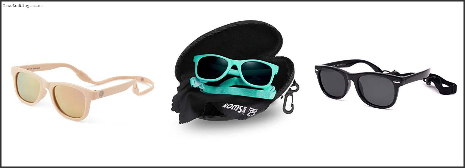 Top 10 Best Sunglasses For Babies And Toddlers Reviews For You